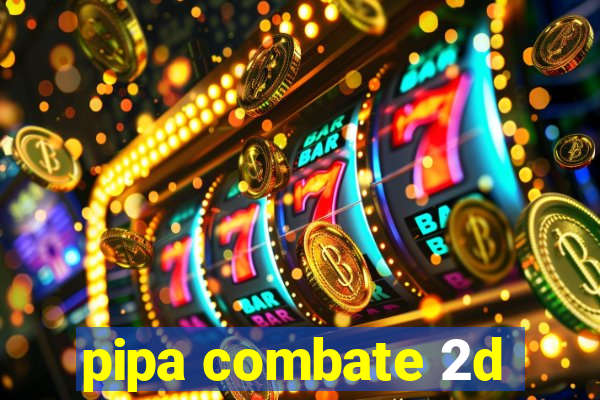 pipa combate 2d